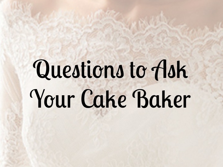 Questions to Ask Your Cake Baker | bexbernard.com